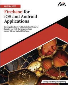 Ultimate Firebase for iOS and Android Applications