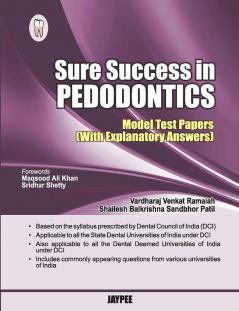 SURE SUCCESS IN PEDODONTICS (MODEL TEST PAPERS WITH EXPLANATORY ANSWERS)