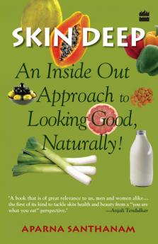 Skin Deep : An Inside Out Approach To Looking Good Naturally