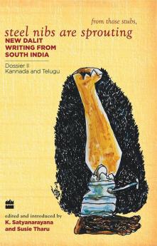 Steel Nibs Are Sprouting : New Dalit Writing From South India