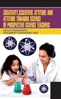 Creativity Scientific Attitude & Attitude Towards Science of Prospective Science Teachers