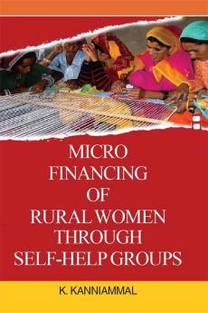 MICRO FINANCING OF RURAL WOMEN THROUGH SELF-HELP GROUPS