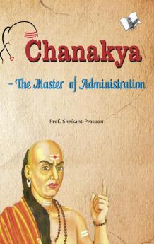 Chanakya - The Master of Administration