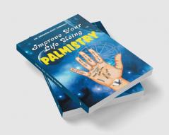 IMPROVE YOUR LIFE USING PALMISTRY