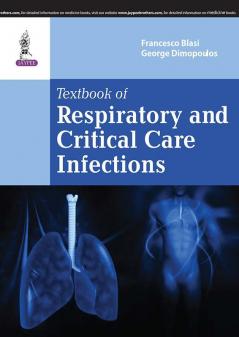 TEXTBOOK OF RESPIRATORY AND CRITICAL CARE INFECTIONS