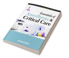 ESSENTIALS OF ANESTHESIA & CRITICAL CARE