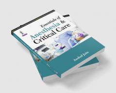 ESSENTIALS OF ANESTHESIA & CRITICAL CARE