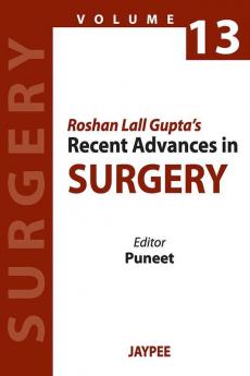 ROSHAN LALL GUPTA'S RECENT ADVANCES IN SURGERY VOL.13