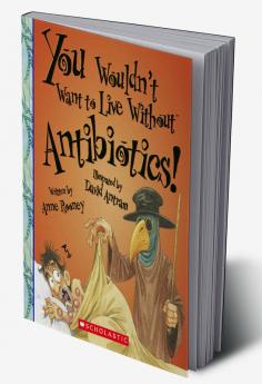 You Wouldn't Want to Live Without Antibiotics