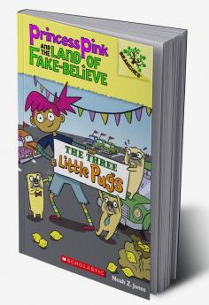 PRINCESS PINK & THE LAND OF FAKE-BELIEVE #03: THE THREE LITTLE PUGS (A BRANCHES BOOK)