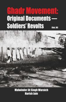 Ghadr Movement : Original Documents Soldiers’ Revolts (Vol. IV)