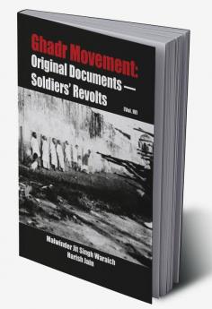 Ghadr Movement : Original Documents Soldiers’ Revolts (Vol. IV)