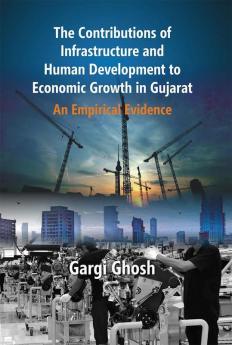 The Contributions Of Infrastructure And Human Development To Economic Growth In Gujarat : An Empirical Evidence