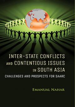 Inter-State Conflicts And Contentious Issues In South Asia: Challenges And Prospects For Saarc