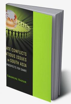 Inter-State Conflicts And Contentious Issues In South Asia: Challenges And Prospects For Saarc