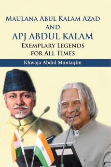Maulana Abul Kalam Azad and APJ Abdul Kalam : Exemplary Legends for All Times