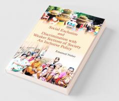 Social Exclusion and Discrimination with Weaker Sections of Society : An Inclusive Policy