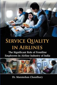 Service Quality in Airlines : The Significant Role of Frontline Employees in Airline Industry of India