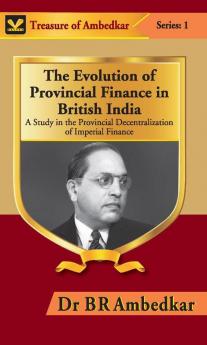The Evolution of Provincal Finance in British India : A Study in the Provincial Decentralization of Imperial Finance