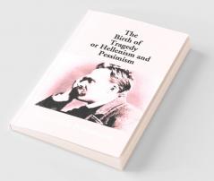 The Birth Of Tragedy Or Hellenism And Pessimism