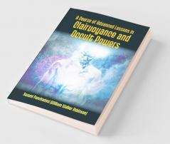 A Course Of Advanced Lessons In Clairvoyance And Occult Powers
