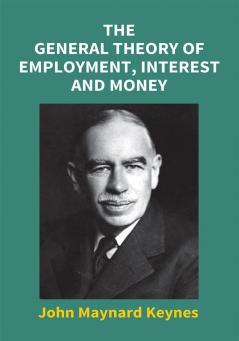 The General Theory Of Employment Interest And Money