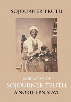 Narrative Of Sojourner Truth A Northern Slave Emancipated From Bodily Servitude By The State Of New York In 1828. With A Portrait