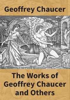 The Works Of Geoffrey Chaucer And Others: Being A Reproduction In Facsimile Of The First Collected Edition 1532 From The Copy In The British Museum With An Introduction By Walter W. Skeat Lirr.D.F.B.A