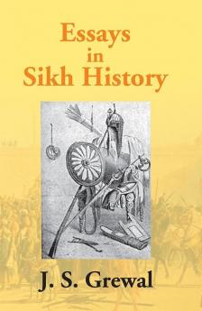 Essays In Sikh History: From Guru Nanak To Maharaja Ranjit Singh