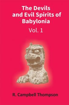 The Devils And Evil Spirits Of Babylonia: Evil Spirit (Vol.1St)