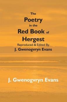 The Poetry In The Red Book Of Hergest: Reproduced & Edited By J. Gwenogvryn Evans