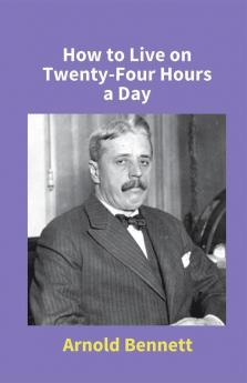 How To Live On Twenty-Four Hours A Day
