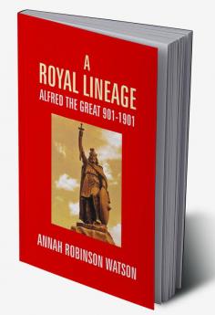 A Royal Lineage: Alfred The Great. 901-1901