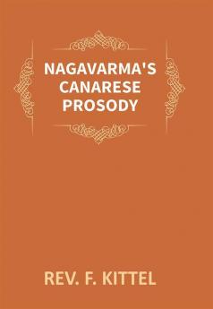 Nagavarma's Canarese Prosody: Edited With An Introduction To The Work And An Essay On Canarese Literature