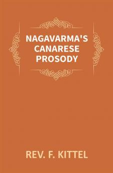 Nagavarma's Canarese Prosody: Edited With An Introduction To The Work And An Essay On Canarese Literature