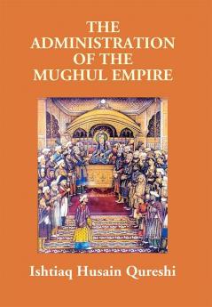 The Administration Of The Mughul Empire