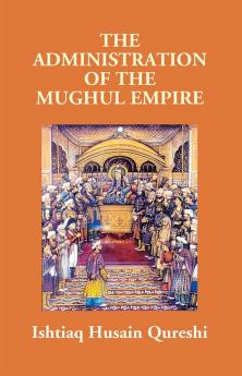 The Administration Of The Mughul Empire