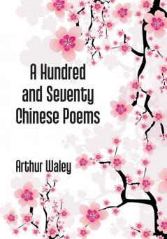 A Hundred And Seventy Chinese Poems