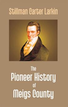 The Pioneer History Of Meigs County