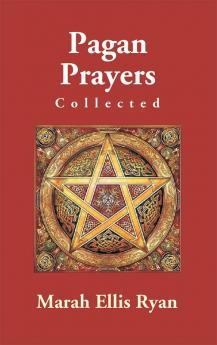 Pagan Prayers Collected By Marah Ellis Ryan