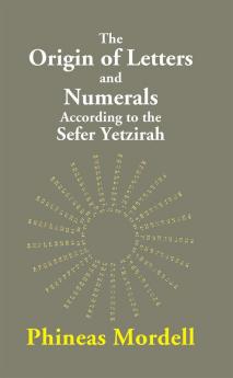 The Origin Of Letters And Numerals According To The Sefer Yetzirah