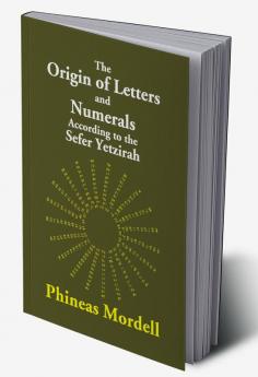 The Origin Of Letters And Numerals According To The Sefer Yetzirah