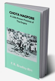 Chota Nagpore: A Little-Known Province Of The Empire