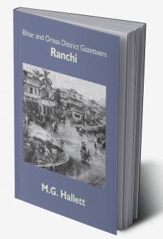 Bihar And Orissa District Gazetteers: Ranchi