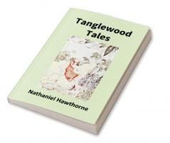 Tanglewood Tales For Girls And Boys: Being A Second Wonder-Book