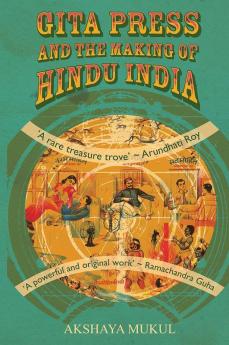 GITA PRESS AND THE MAKING OF HINDU INDIA
