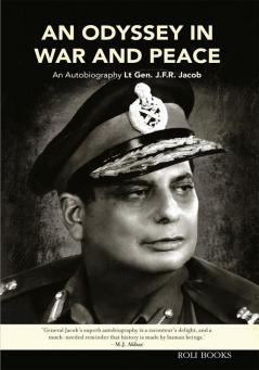 An Odyssey in War and Peace: An Autobiography by Lt. Gen. J.F.R. Jacob