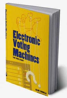 Electronic Voting Machines - The True Story