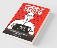 Prisoner of Yakutsk : The Subhash Chandra Bose Mystery