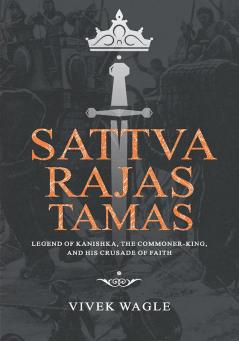 Sattva Rajas Tamas : Legend of Kanishka the commoner-king and his crusade of faith